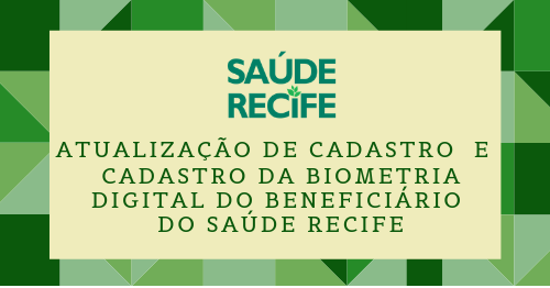 Atualização de Cadastro  e Cadastro da Biometria Digital do Beneficiário do Saúde Recife